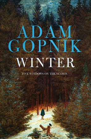 Winter: Five Windows on the Season by Adam Gopnik