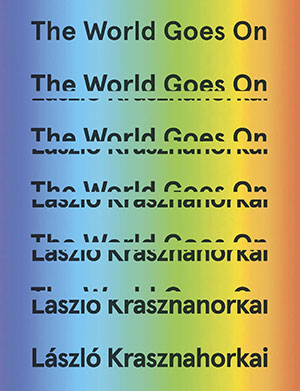 The cover to The World Goes On by László Krasznahorkai