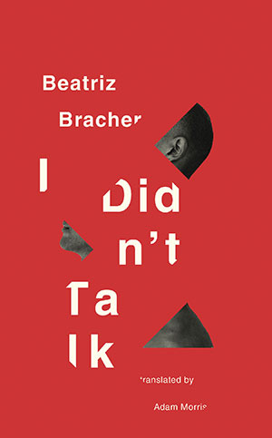 The cover to I Didn’t Talk by Beatriz Bracher