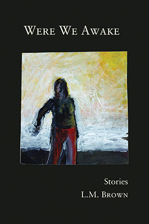 The cover to Were We Awake by L. M. Brown
