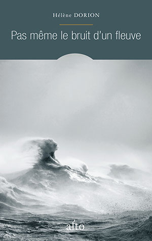 The cover to Pas même le bruit d’un fleuve by Hélène Dorion