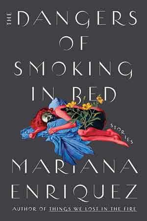 The cover to The Dangers of Smoking in Bed, by Mariana Enriquez