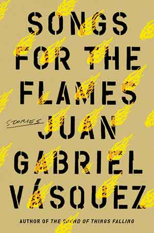 The cover to Songs for the Flames by Juan Gabriel Vásquez