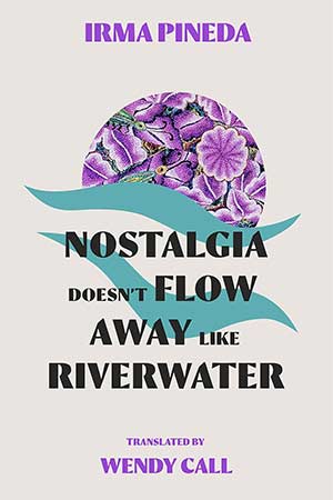The cover to Irma Pineda's Nostalgia Doesn't Flow Away like Rainwater