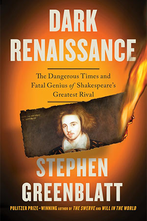 The cover to Dark Renaissance: The Dangerous Times and Fatal Genius of Shakespeare’s Greatest Rival by Stephen Greenblatt