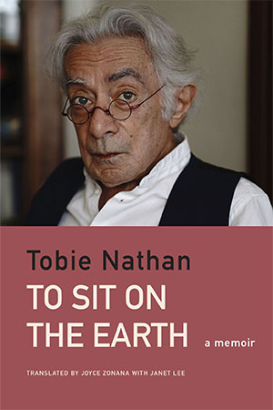 The cover to To Sit on the Earth: A Memoir by Tobie Nathan