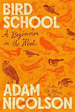 The cover to Bird School: A Beginner in the Wood by Adam Nicolson