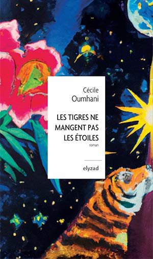 The cover to Les tigres ne mangent pas les étoiles by Cécile Oumhani