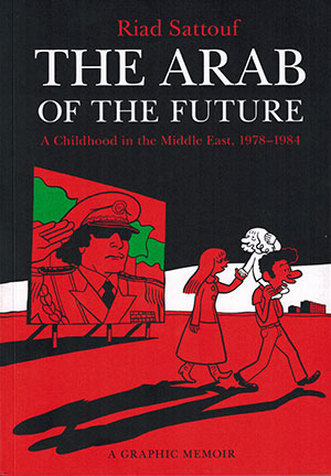 The cover to The Arab of the Future:  A Childhood in the Middle East, 1978–1984: A Graphic Memoir by Riad Sattouf