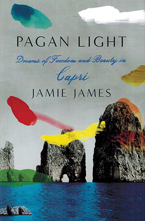 The cover to Pagan Light: Dreams of Freedom and Beauty in Capri by Jamie James