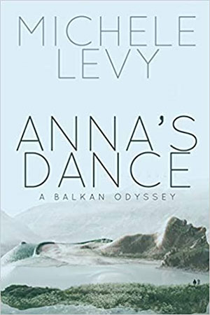 The cover to Anna’s Dance: A Balkan Odyssey by Michele Levy