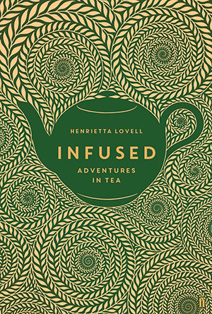 The cover to Infused: Adventures in Tea by Henrietta Lovell