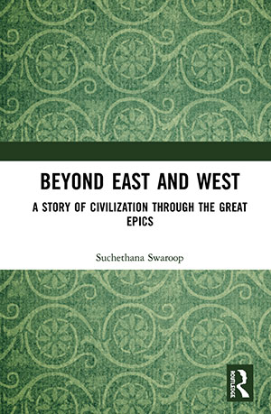 The cover to Beyond East and West: A Story of Civilization through the Great Epics by Suchethana Swaroop
