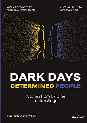 The cover to Dark Days, Determined People: Stories from Ukraine under Siege by Orysia Hrudka & Bohdan Ben