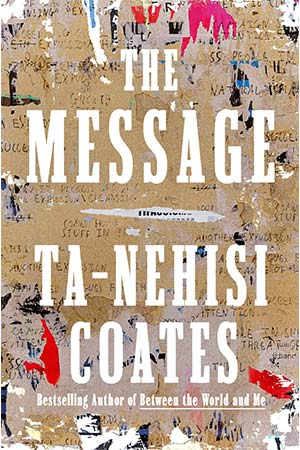 The cover to The Message by Ta-Nehisi Coates