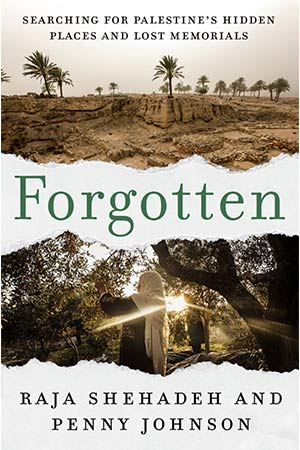 The cover to Forgotten: Searching for Palestine’s Hidden Places and Lost Memorials by Raja Shehadeh & Penny Johnson