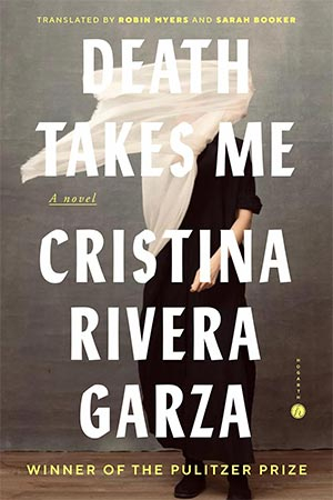 The cover to Death Takes Me by Cristina Rivera Garza