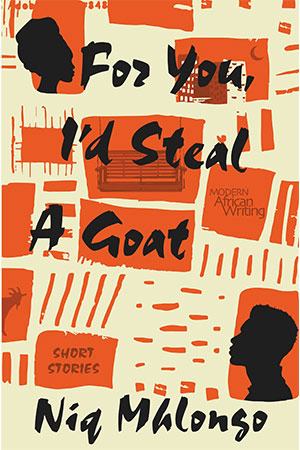 For You, I’d Steal a Goat by Niq Mhlongo