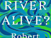 The cover to Is a River Alive? by Robert Macfarlane