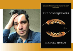 A photograph of Manuel Muñoz juxtaposed with the cover to his book, The Consequences